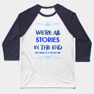 We're all stories in the end Baseball T-Shirt